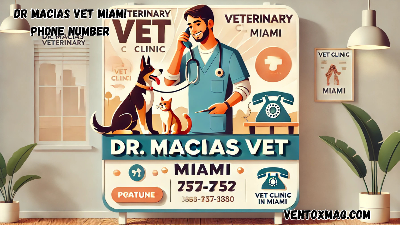 Dr Macias Vet Miami Phone Number: Comprehensive Guide