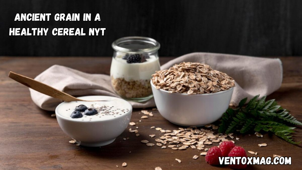 Ancient Grain in a Healthy Cereal Nyt