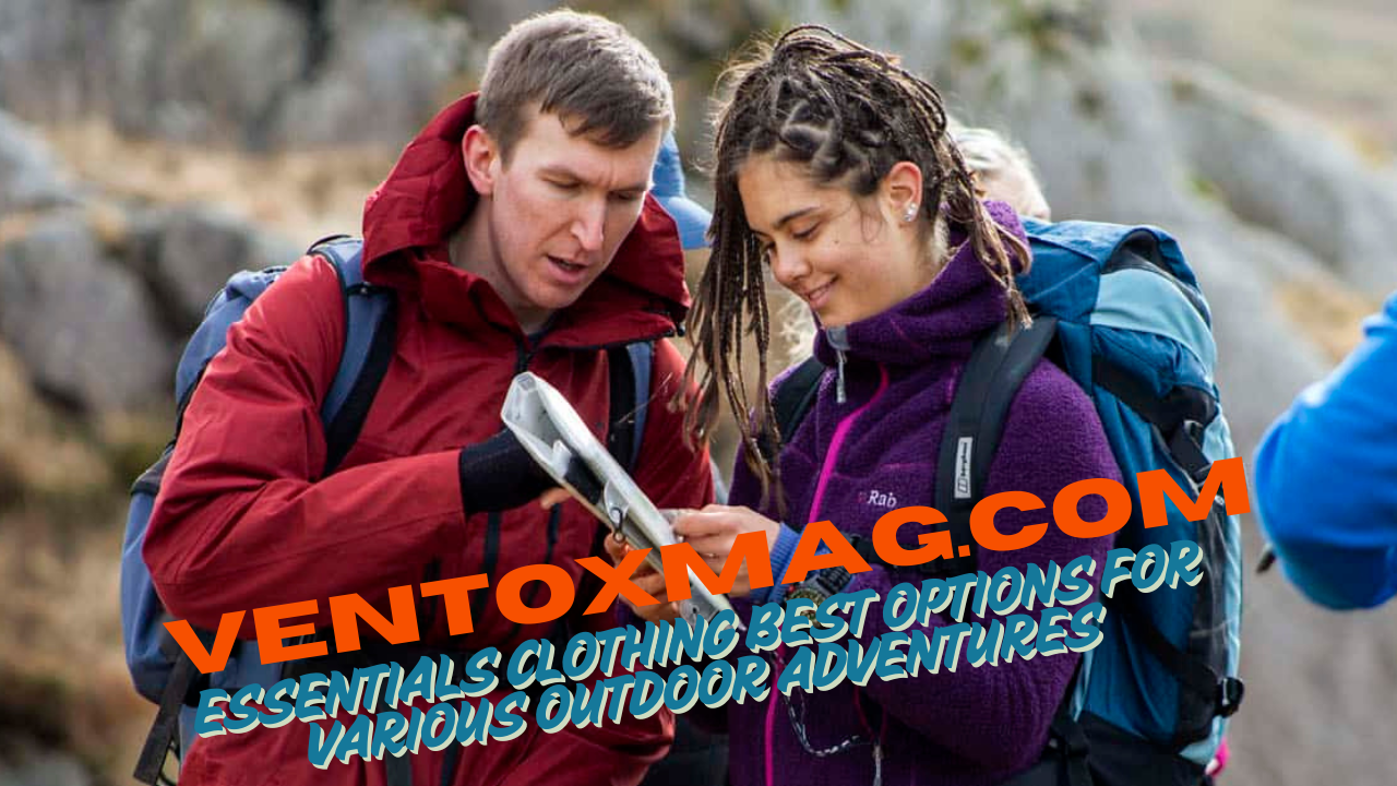 Essentials Clothing Best Options for Various Outdoor Adventures