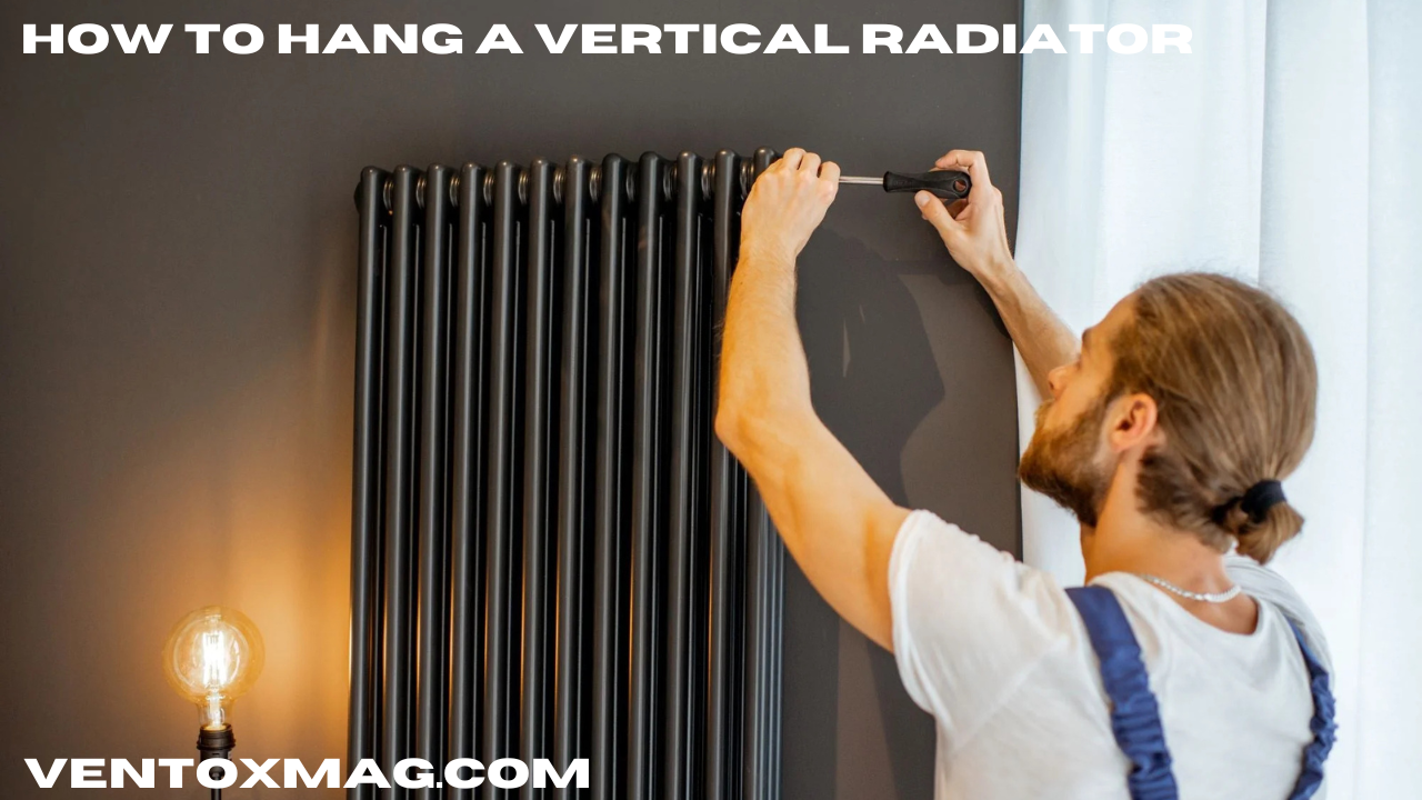 How to hang a vertical radiator: a complete guide