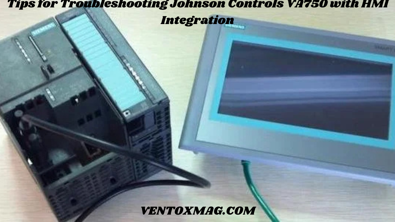 Tips for Troubleshooting Johnson Controls VA750 with HMI Integration