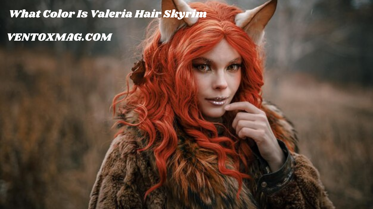 What Color Is Valeria Hair Skyrim