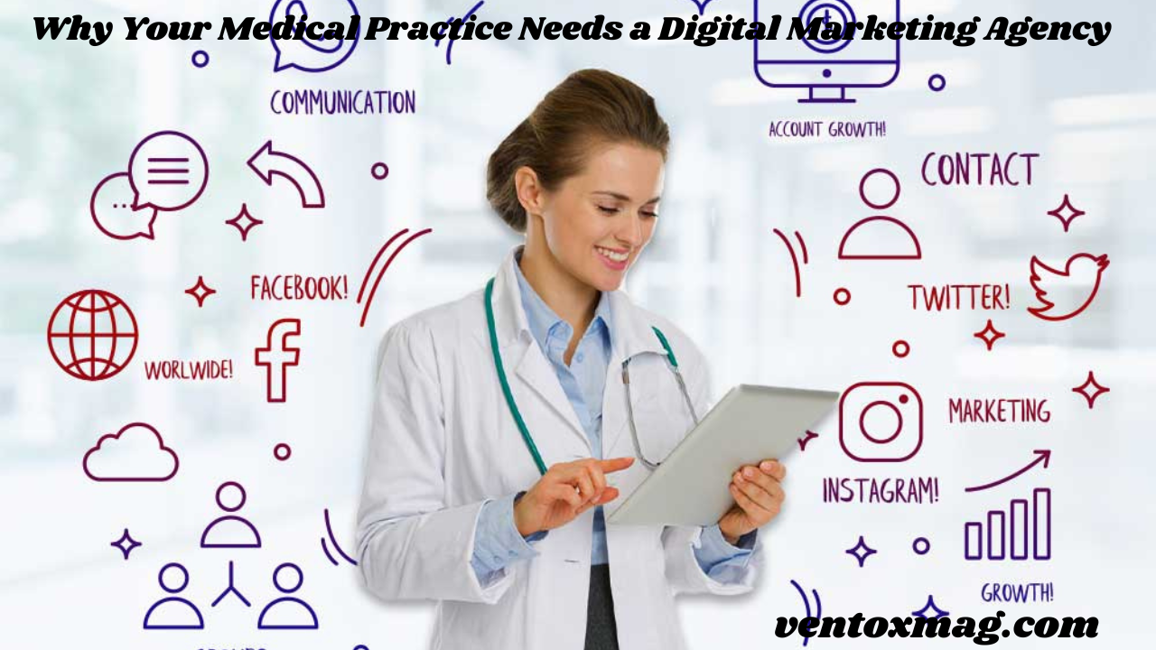 Why Your Medical Practice Needs a Digital Marketing Agency