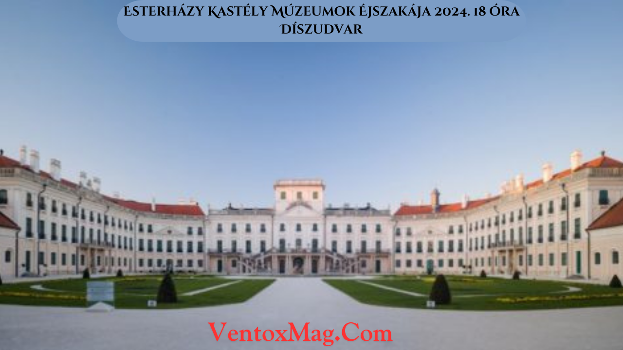 Esterházy Kastély Múzeumok Éjszakája 2024. 18 óra Díszudvar